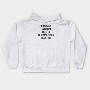 I Had My Patience Tested It Came Back Negative - Funny Sayings Kids Hoodie